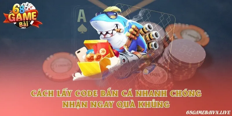 Cách lấy code bắn cá nhanh chóng, nhận ngay quà khủng