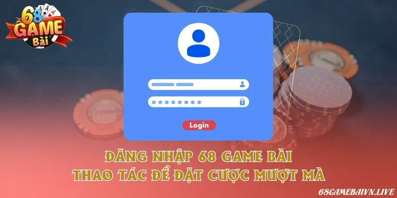 Đăng nhập 68 game bài - Thao tác để đặt cược mượt mà
