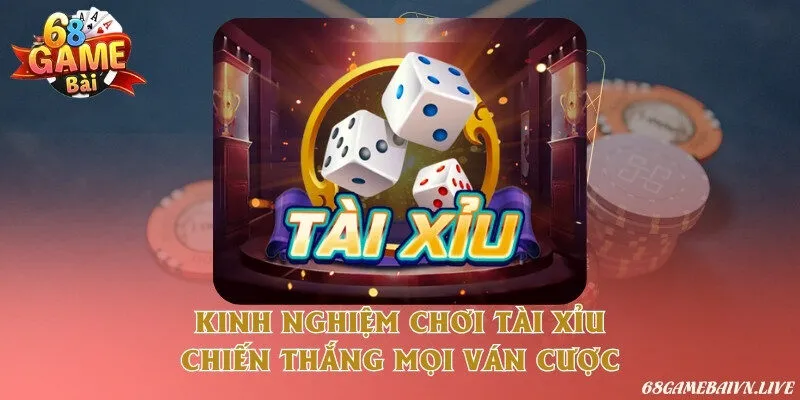 Kinh nghiệm chơi tài xỉu chiến thắng mọi ván cược