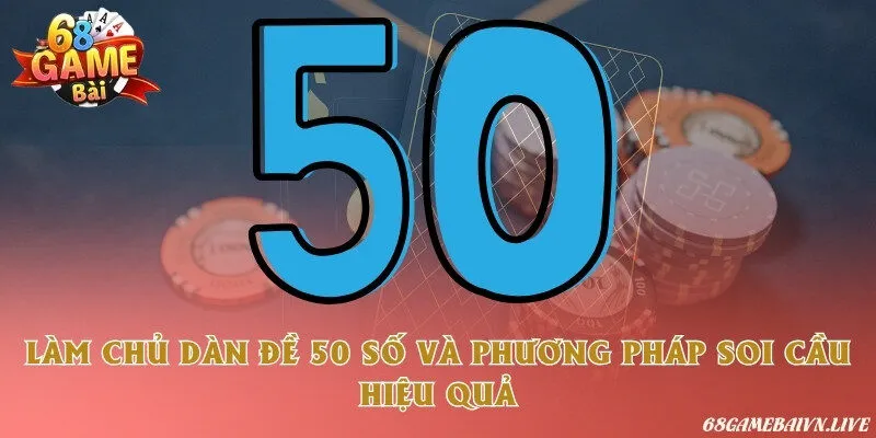 Làm chủ dàn đề 50 số và phương pháp soi cầu hiệu quả