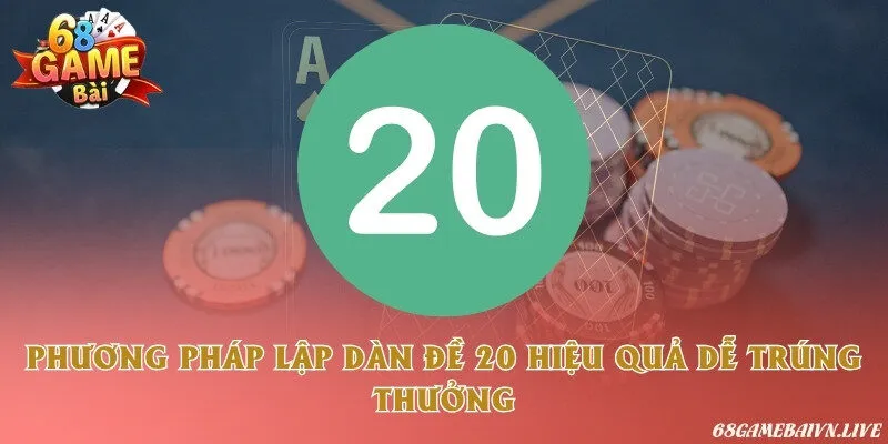 Phương pháp lập dàn đề 20 hiệu quả dễ trúng thưởng