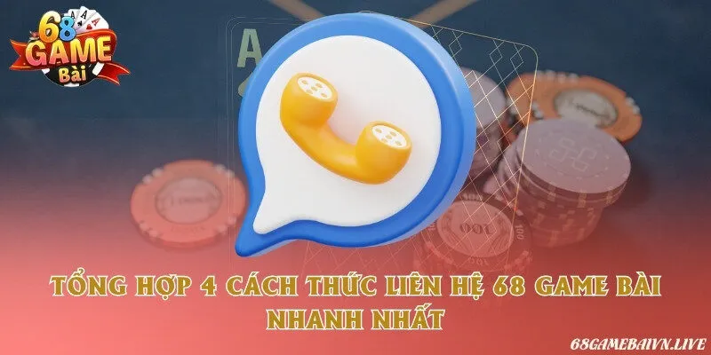 Tổng hợp 4 cách thức liên hệ 68 game bài nhanh nhất