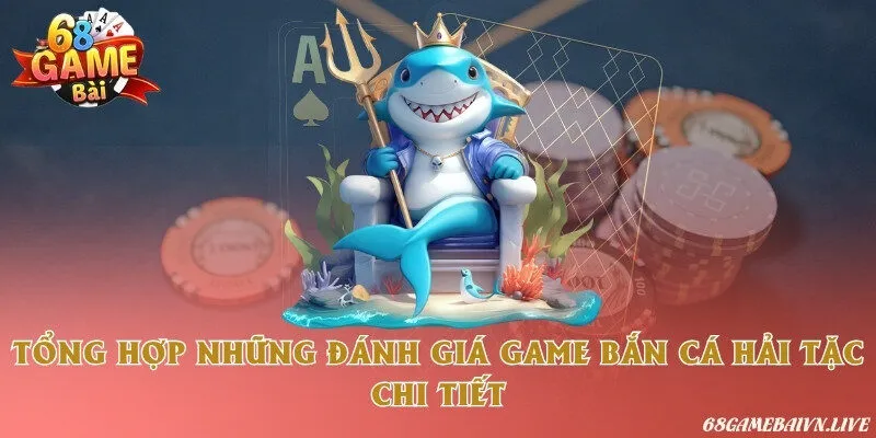 Tổng hợp những đánh giá game bắn cá Hải tặc chi tiết