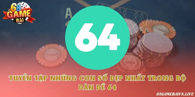 Tuyển tập những con số đẹp nhất trong bộ dàn đề 64